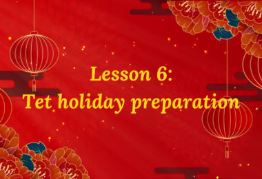 Lesson 6 – Tet holiday preparation