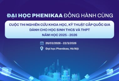 Phenikaa đồng hành cùng Cuộc thi Nghiên cứu Khoa học, Kỹ thuật cấp Quốc gia năm học 2025–2026