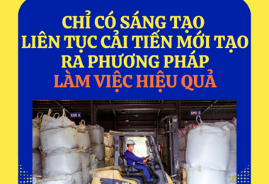 “Chỉ có sáng tạo, liên tục cải tiến mới tạo ra phương pháp làm việc hiệu quả” 