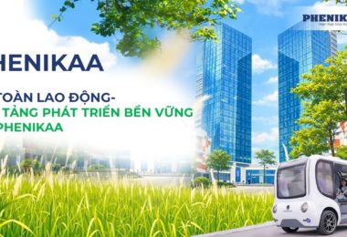 AN TOÀN LAO ĐỘNG – NỀN TẢNG PHÁT TRIỂN BỀN VỮNG TẠI PHENIKAA
