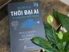 Review sách: THỜI ĐẠI AI – VÀ TƯƠNG LAI LOÀI NGƯỜI CHÚNG TA