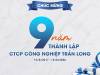 CHÚC MỪNG KỶ NIỆM 9 NĂM THÀNH LẬP CÔNG TY CỔ PHẦN CÔNG NGHIỆP TRẦN LONG (15/8/2017 – 15/8/2026)