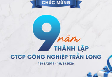 CHÚC MỪNG KỶ NIỆM 9 NĂM THÀNH LẬP CÔNG TY CỔ PHẦN CÔNG NGHIỆP TRẦN LONG (15/8/2017 – 15/8/2026)