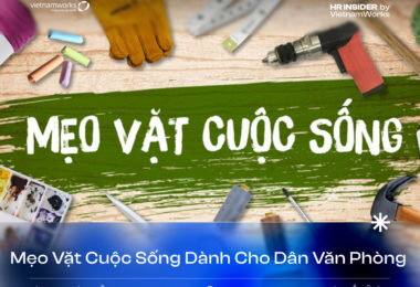 10 MẸO VẶT CUỘC SỐNG SIÊU HAY GIÚP DÂN VĂN PHÒNG SỐNG KHỎE, LÀM VIỆC HIỆU QUẢ
